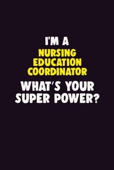 Paperback I'M A Nursing education coordinator, What's Your Super Power?: 6X9 120 pages Career Notebook Unlined Writing Journal Book