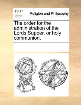 Paperback The Order for the Administration of the Lords Supper, or Holy Communion. Book