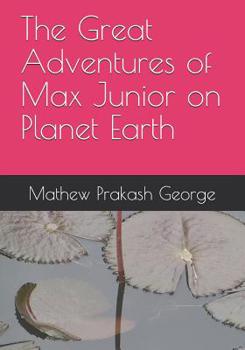 The Great Adventures of Max Junior on Planet Earth