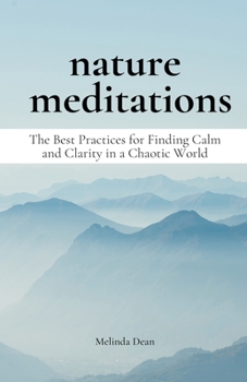 Paperback Nature Meditations: The Best Practices for Finding Calm and Clarity in a Chaotic World Book