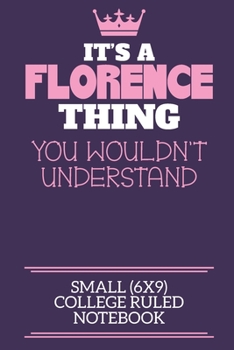 Paperback It's A Florence Thing You Wouldn't Understand Small (6x9) College Ruled Notebook: A cute notebook or notepad to write in for any book lovers, doodle w Book