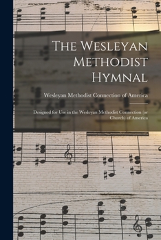 Paperback The Wesleyan Methodist Hymnal: Designed for Use in the Wesleyan Methodist Connection (or Church) of America Book