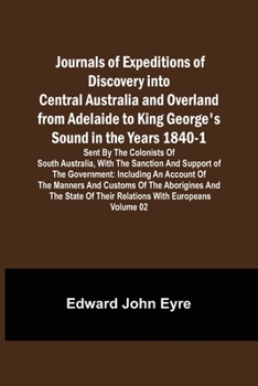 Paperback Journals of Expeditions of Discovery into Central Australia and Overland from Adelaide to King George's Sound in the Years 1840-1: Sent By the Colonis Book