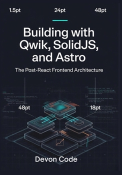 Paperback Building with Qwik, SolidJS, and Astro: The Post-React Frontend Architecture Book