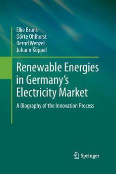 Paperback Renewable Energies in Germany's Electricity Market: A Biography of the Innovation Process Book