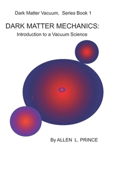 Paperback Dark Matter Mechanics: Introduction to a Science of Vacuum Book