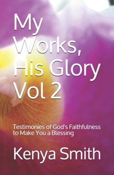 Paperback My Works, His Glory Vol 2: Testimonies of God's Faithfulness to Make You a Blessing Book