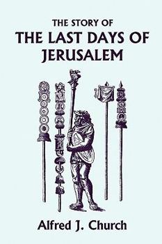 Paperback The Story of the Last Days of Jerusalem, Illustrated Edition (Yesterday's Classics) Book