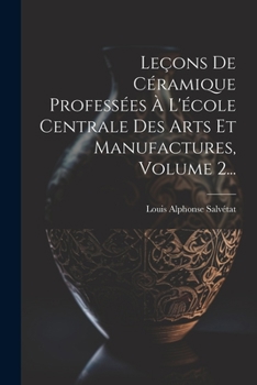 Paperback Leçons De Céramique Professées À L'école Centrale Des Arts Et Manufactures, Volume 2... [French] Book