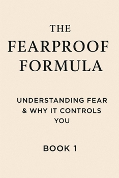 The Fearproof Formula: Understanding Fear & Why It Controls You