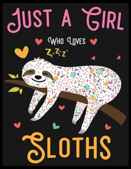 Paperback Just a girl Who loves Sloths: Cool Sloth Life Journal Notebook - Sloth Journal for Kids, Women & Girls, and also It is Sloth Lover Notebook Journal Book