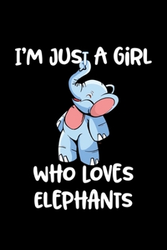 Just A Girl Who Loves Elephants: Elephants Lovers Journal, Notebook And Notepad | Cute Gift For Girls And Women