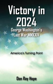 Paperback Victory in 2024 George Washington's Last War MMXXIV: America's Turning Point Book
