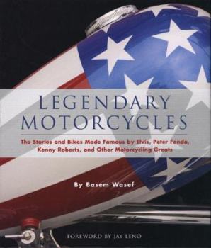 Hardcover Legendary Motorcycles: The Stories and Bikes Made Famous by Elvis; Peter Fonda; Kenny Roberts and Other Motorcycling Greats Book