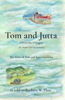 Paperback Tom and Jutta: A Jewish Boy of Hungary, An Aryan Girl of Germany, The Story of Tom and Jutta Gerendas Book