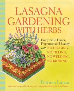 Paperback Lasagna Gardening with Herbs: Enjoy Fresh Flavor, Fragrance, and Beauty with No Digging, No Tilling, No Weeding, No Kidding! Book