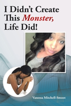 Paperback I Didn't Create This Monster, Life Did! Book