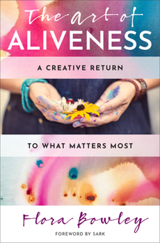 Paperback The Art of Aliveness: A Creative Return to What Matters Most Book