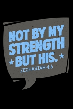 Paperback Notebook: Not By My Strength But His Zechariah Bible Biblical Verse Black Lined Journal Writing Diary - 120 Pages 6 x 9 Book