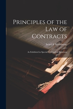 Paperback Principles of the law of Contracts: As Exhibited in Special Contractual Relations Book