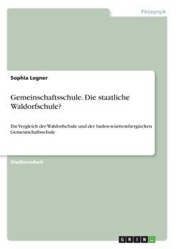 Paperback Gemeinschaftsschule. Die staatliche Waldorfschule?: Ein Vergleich der Waldorfschule und der baden-württembergischen Gemeinschaftsschule [German] Book