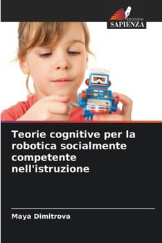 Teorie cognitive per la robotica socialmente competente nell'istruzione (Italian Edition)