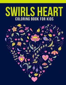Paperback Swirls Heart Coloring Book For Kids: An Kids Coloring Book of 30 Stress Relief Swirls Heart Coloring Book Designs Book