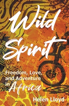 Paperback Wild Spirit: Freedom, Love, and Adventure in Africa on a Motorcycle Book
