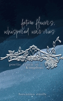 Paperback future flowers, whispered war-cries: poetic truth of a Kingdom Book