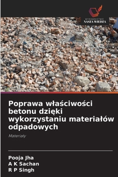 Paperback Poprawa wla&#347;ciwo&#347;ci betonu dzi&#281;ki wykorzystaniu materialów odpadowych [Polish] Book