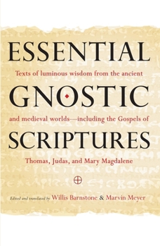 Paperback Essential Gnostic Scriptures: Texts of Luminous Wisdom from the Ancient and Medieval Worlds?including the Gospels of Thomas, Judas, and Mary Magdale Book