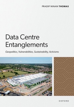 Hardcover Data Centre Entanglements: Geopolitics, Vulnerabilities, Sustainability, Activisms Book