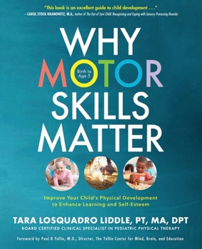 Paperback Why Motor Skills Matter: Improve Your Child's Physical Development to Enhance Learning and Self-Esteem Book