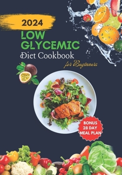 Paperback Low Glycemic Diet Cookbook for Beginners: A Beginner's Guide to Low-Glycemic Eating. Book