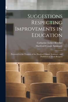 Paperback Suggestions Respecting Improvements in Education: Presented to the Trustees of the Hartford Female Seminary, and Published at Their Request Book