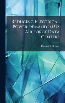 Hardcover Reducing Electrical Power Demand in US Air Force Data Centers Book