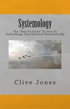 Paperback Systemology: The "How To Guide" for How To Turbocharge Your Business Systematically Book