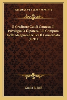 Paperback Il Creditore Cui Si Contesta Il Privilegio O L'Ipoteca E Il Computo Delle Maggioranze Per Il Concordato (1891) [Italian] Book
