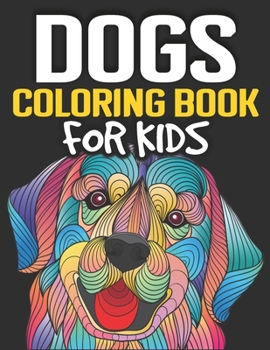 Dogs Coloring Book for Kids: Cute and Fantastic Dog Coloring Book for Dog Lover Kids | Realistic hand drawn dog illustrations.| 8.5"x11" Inches and One Side Design.