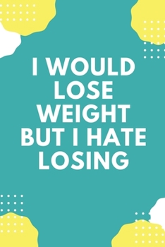 Paperback I would Lose Weight But I hate Losing: Fitness Planner Logbook with Funny Quote Cover: A fitness planner journal for women and men to keep track of yo Book