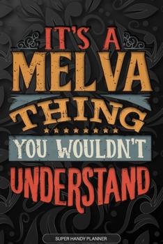 Its A Melva Thing You Wouldnt Understand: Melva Name Planner With Notebook Journal Calendar Personal Goals Password Manager & Much More, Perfect Gift For Melva