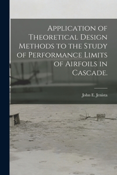 Paperback Application of Theoretical Design Methods to the Study of Performance Limits of Airfoils in Cascade. Book