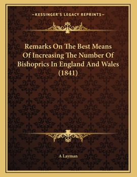 Paperback Remarks On The Best Means Of Increasing The Number Of Bishoprics In England And Wales (1841) Book
