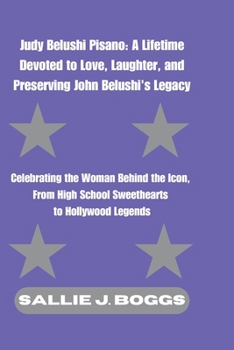 Judy Belushi Pisano: A Lifetime Devoted to Love, Laughter, and Preserving John Belushi's Legacy: Celebrating the Woman Behind the Icon, From High ... (The Collection Of Captivating Breaking News)