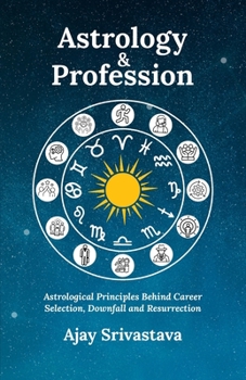 Paperback Astrology & Profession: Astrological Principles Behind Career Selection, Downfall and Resurrection Book