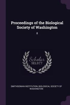 Proceedings of the Biological Society of Washington: 8