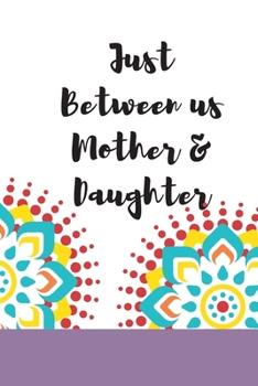 Just Between us Mother & Daughter: 120 pages notebook with matte cover  .best gift