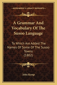 A Grammar And Vocabulary Of The Susoo Language: To Which Are Added The Names Of Some Of The Susoo Towns