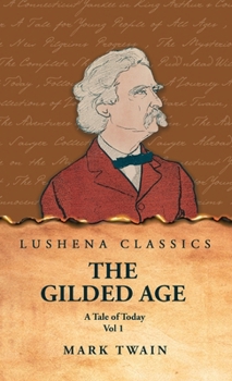 The Gilded Age: A Tale of Today Vol 1: A Tale of Today Vol 1 by Mark Twain and Charles Dudley Warner