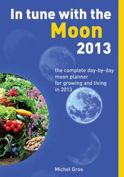Paperback In Tune with the Moon 2013: The Complete Day-By-Day Moon Planner for Growing and Living in 2013 Book
